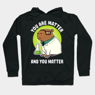 You are matter and you matter Capybara Science Hoodie